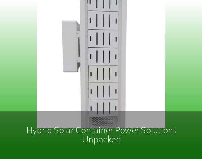 Hybrid Solar Container Power Solutions Unpacked